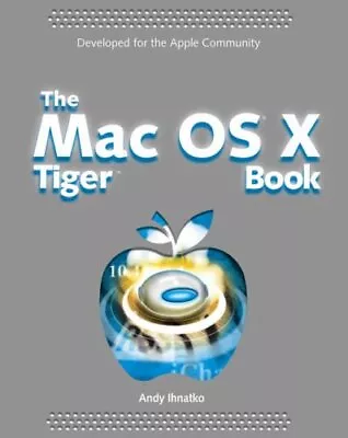 The Mac OS X Tiger Book By Andy Ihnatko • $16.37