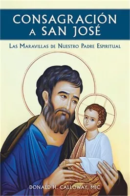 Consagracion A San Jose: Las Maravillas De Nuestro Padre Espiritual (Paperback O • $15.94