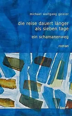 Die Reise Dauert Lnger Als Sieben Tage: Ein Schamanenweg By Michael Wolfgang Gei • $54.54