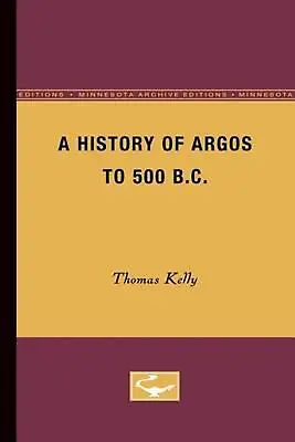 $134.67 • Buy A History Of Argos To 500 B.C By Thomas Kelly (English) Paperback Book