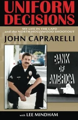 Uniform Decisions: My Life In The LAPD And The . Caprarelli Mindham<| • $39.32
