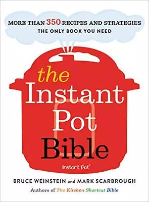 The Instant Pot Bible: More Than 350 Recipes And Strategies: The Only Book Y... • $4.87