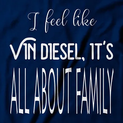I Feel Like Vin Diesel It's All About Family Love T-shirt  Sonic Movie Quote • $21.36