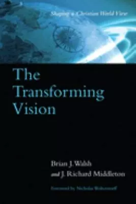 The Transforming Vision : Shaping A Christian World View By J. Richard Middleton • $4.48