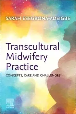 Transcultural Midwifery Practice By Sarah Esegbona-Adeigbe • £21.05