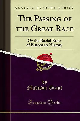 The Passing Of The Great Race: Or The Racial Basis Of European History • $21.23