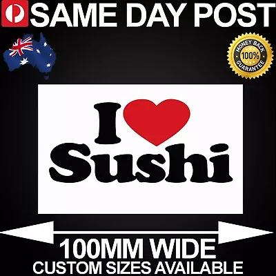 I Love Sushi 100mm Wide Vinyl Car Sticker Decal Funny Meme Custom Cheap • $3.21