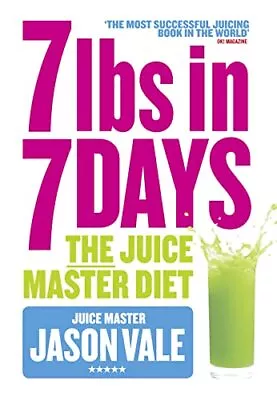 7lbs In 7 Days: The Juice Master Diet By Vale Jason Book The Cheap Fast Free • £3.89