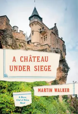 Martin Walker A Chateau Under Siege (Hardback) Bruno Chief Of Police Series • $50.37