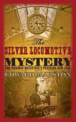 The Silver Locomotive Mystery (Railway Detective Series) By  Edward Marston • £2.51