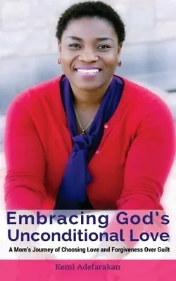 Embracing God's Unconditional Love: A Mom's Jou. Adefarakan<| • £13.89
