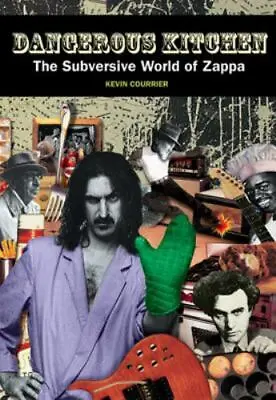 Dangerous Kitchen: The Subversive Art Of Frank Zappa By Courrier Kevin • $22.46