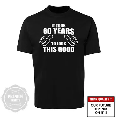 60th Birthday It Took 60 Years To Look This Good T Shirt Dad Father Grandad Gift • $29.99