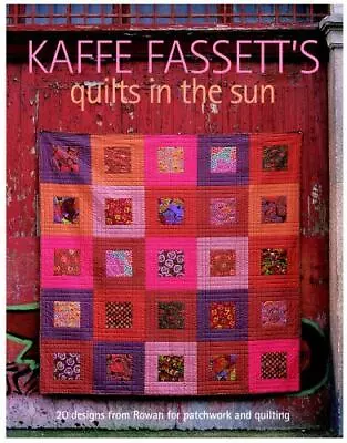 Kaffe Fassett's Quilts In The Sun: 20 Designs From Rowan For Patchwork And Quilt • $8.97