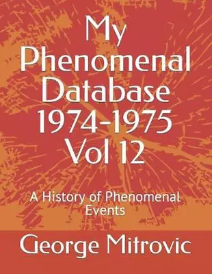 My Phenomenal Database 1974-1975 Vol 12: A History Of Phenomenal Events By Georg • $26.91