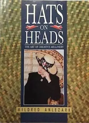 Hats On Heads The Art Of Creative Millinery - Paperback - GOOD • $14.84