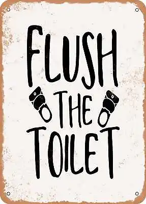 Metal Sign - Flush The Toilet - Vintage Rusty Look • $18.66