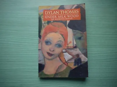 UNDER MILK WOOD By DYLAN THOMAS P/BACK 2000 DEFINITIVE EDITION • £1.99
