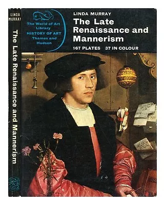 MURRAY LINDA The Late Renaissance And Mannerism / By Linda Murray 1967 Paperbac • £24.09