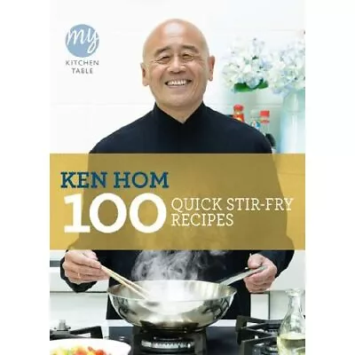 100 Quick Stir-Fry Recipes: My Kitchen Table - Paperback NEW Hom Ken 2011-01-06 • £12.05