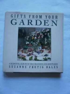 Gifts From Your Garden: A Seasonal Album Of Decorations  - ACCEPTABLE • $5.77