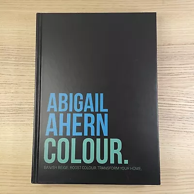 Colour: Banish Beige. Boost Colour. Transform Your Home.: Ho... By Abigail Ahern • £7