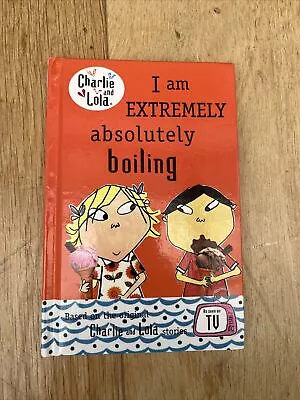 Charlie And Lola : I Am Extremely Absolutely Boiling :Lauren  ChildBridget  H • £0.99