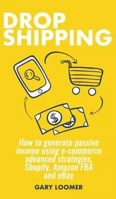 Dropshipping: How To Generate Passive Income Using E-Commerce Advanced Stra... • $19.53