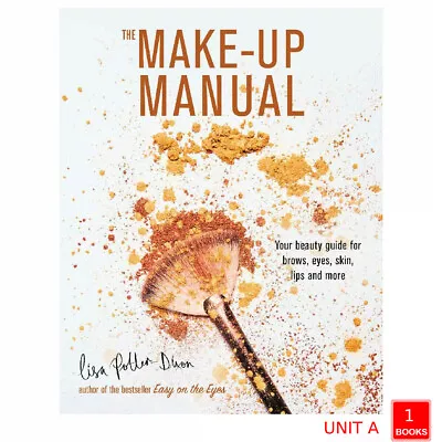 The Make-up Manual: Your Beauty Guide For Brows Eyes Skin By Lisa Potter-Dixon • £7.80