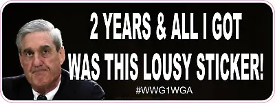 2 Years & All I Got Was This Lousy Sticker Trump Muller Window Bumper Sticker • $3.99