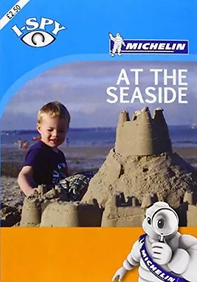 I-Spy At The Seaside (Michelin I-Spy Guides) By Michelin Good Used Book (Paperb • £2.09
