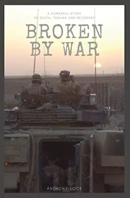 Broken By War: A Powerful Story Of Death Trauma And Recovery • £4.48