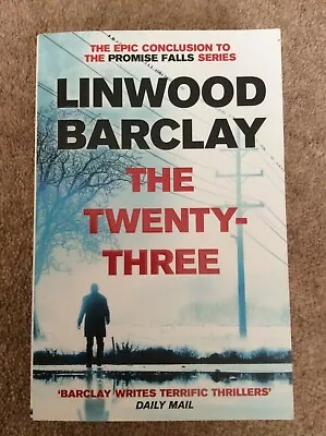 The Twenty-three: (promise Falls Trilogy Book 3) By Linwood Barclay • £5.50