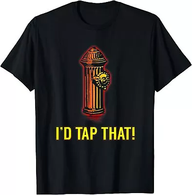 New Limited I'd Tap That Funny Firefighter Gifts Great Gift Idea T-Shirt • $22.55