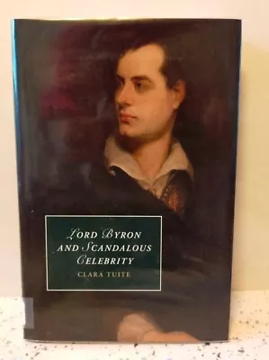Lord Byron And Scandalous Celebrity By Clara Tuite 2015 • £6.99