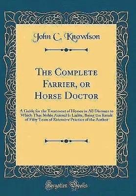 The Complete Farrier Or Horse Doctor A Guide For • £20.67