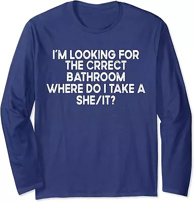 I’m Looking For The Correct Bathroom Where Do I Take Long Sleeve T-Shirt • $22.99