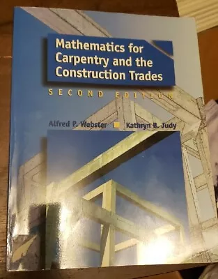 Mathematics For Carpentry And The Construction Trades By Kathryn B. Judy Alfred • $42