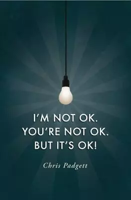 I'm Not OK. You're Not OK. But It's OK.- 9781937509774 Paperback Chris Padgett • $3.89