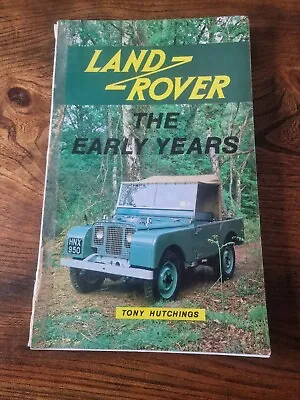 Land Rover The Early Years By Tony Hutchings - 1st Edition • £95