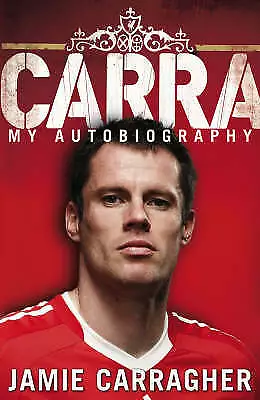 Carragher Jamie : Carra: My Autobiography Highly Rated EBay Seller Great Prices • £3.34