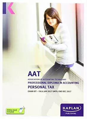 AAT Personal Tax FA2016 - Exam Kit (Aat Exam Kits Aq2016) By Kaplan Publishing • £2.51