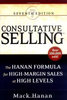 CONSULTATIVE SELLING: THE HANAN FORMULA FOR HIGH-MARGIN By Mack Hanan BRAND NEW • $22.95