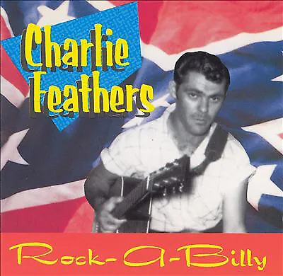 Charlie Feathers - Rock-A-Billy - The Definitive Collection Of Rare And Uniss... • £18.49