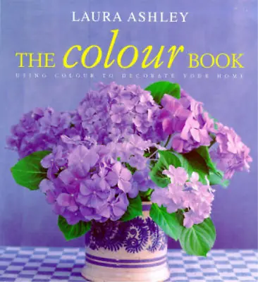 The Laura Ashley Colour Book: Using Colour To Decorate Your Home Susan Berry U • £3.52