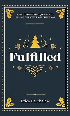 Fulfilled 28-Day Devotional Journey Unwrap Wonder Ch By Barthalow Erica -Hcover • $45.79