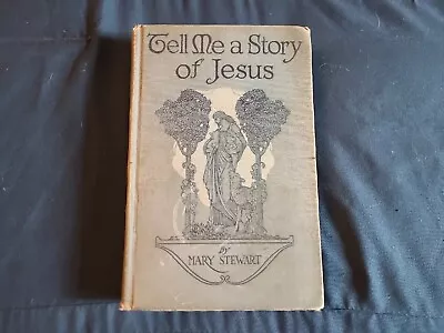 Tell Me A Story Of Jesus 1923 By Mary Stewart Hardback Book • $32