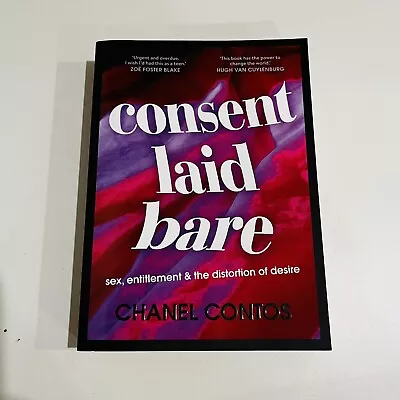 Consent Laid Bare: Sex Entitlement & The Distortion Of Desire Chanel Contos • $28.50