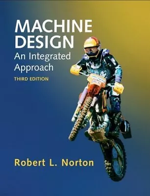 BY ROBERT L. NORTON - MACHINE DESIGN: AN INTEGRATED By J.k - Hardcover • $103.49