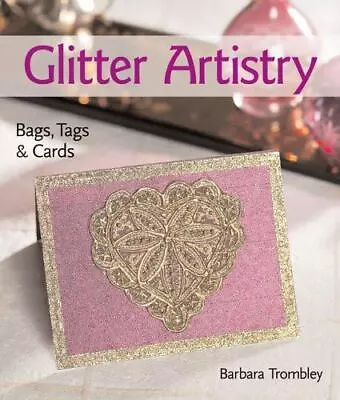 Glitter Artistry: Bags Tags & Cards - 1600590004 Hardcover Trombley New • $34.90